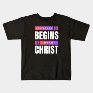 Christmas Begins With Christ Kids T-Shirt